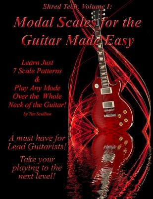 Modal Scales for the Guitar Made Easy: Learn Just 7 Scale Patterns and Play Any Mode Over the Whole Neck of the Guitar! by Scullion, Tim