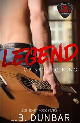 The Legend of Arturo King by Dunbar, L. B.