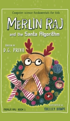 Merlin Raj And The Santa Algorithm: A Computer Science Dog's Tale for Kids by Priya, D. G.