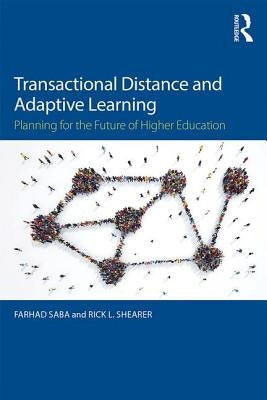 Transactional Distance and Adaptive Learning: Planning for the Future of Higher Education by Saba, Farhad