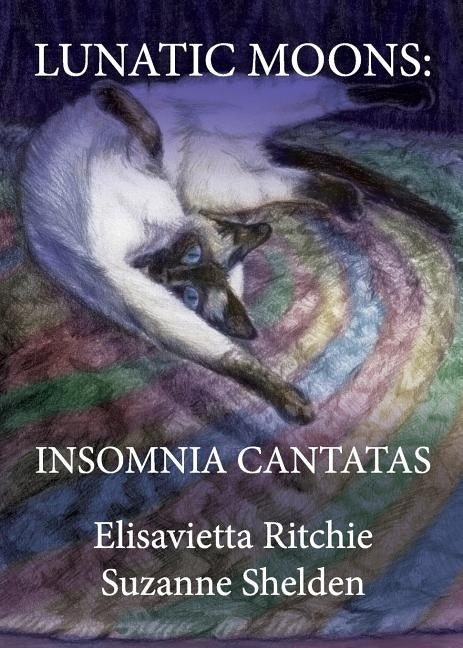 Lunatic Moons: Insomnia Cantatas by Ritchie, Elisavietta