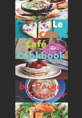 Le CBD Café Cookbook by Donner, Paige