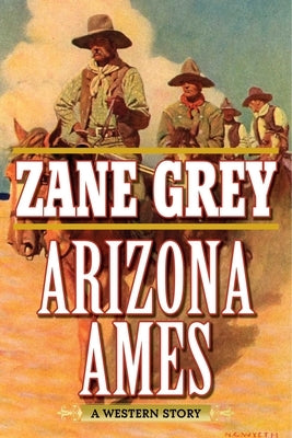 Arizona Ames: A Western Story by Grey, Zane