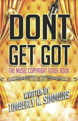 Don't Get Got: The Music Copyright Guidebook by Simmons, Timberly K.