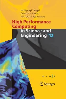 High Performance Computing in Science and Engineering '12: Transactions of the High Performance Computing Center, Stuttgart (Hlrs) 2012 by Nagel, Wolfgang E.