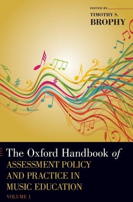 The Oxford Handbook of Assessment Policy and Practice in Music Education, Volume 1 by Brophy, Timothy S.