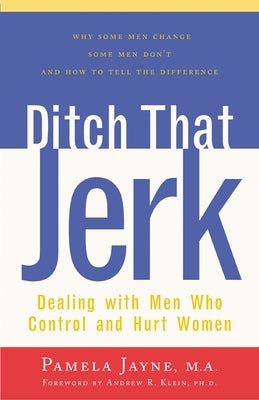 Ditch That Jerk: Dealing with Men Who Control and Hurt Women by Jayne, Pamela