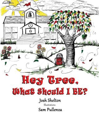 Hey Tree, What Should I Be? by Shelton, Josh