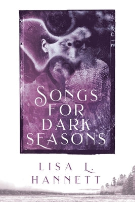 Songs for Dark Seasons by Hannett, Lisa L.