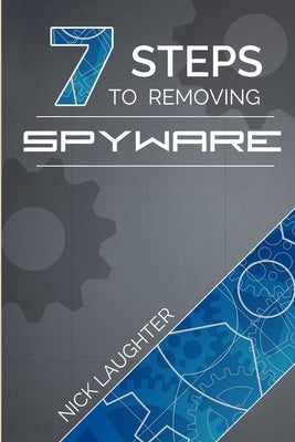 7 Steps to Removing Spyware by Laughter, Nick