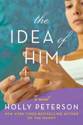 The Idea of Him by Peterson, Holly