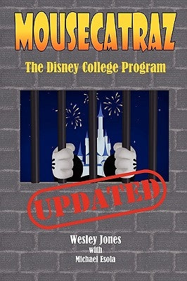 Mousecatraz: The Disney College Program by Jones, Wesley