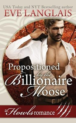 Propositioned by the Billionaire Moose: Howls Romance by Langlais, Eve