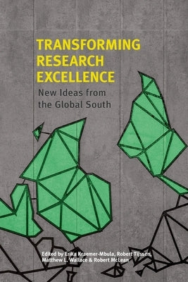 Transforming Research Excellence: New Ideas from the Global South by Kraemer-Mbula, Erika