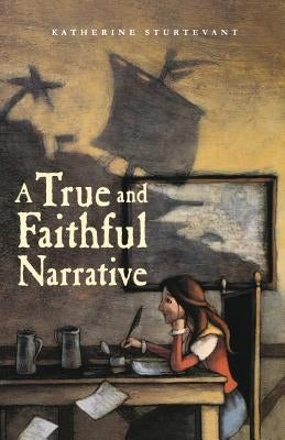 A True and Faithful Narrative by Sturtevant, Katherine