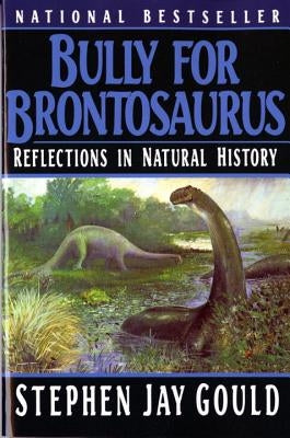 Bully for Brontosaurus: Reflections in Natural History by Gould, Stephen Jay