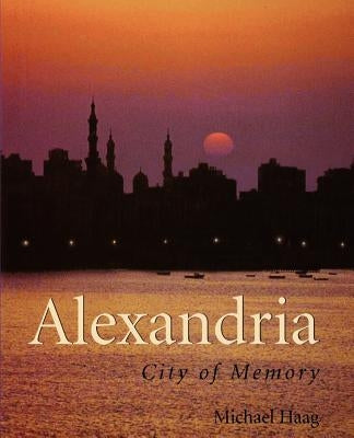 Alexandria: City of Memory by Haag, Michael