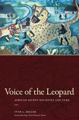 Voice of the Leopard: African Secret Societies and Cuba by Miller, Ivor L.