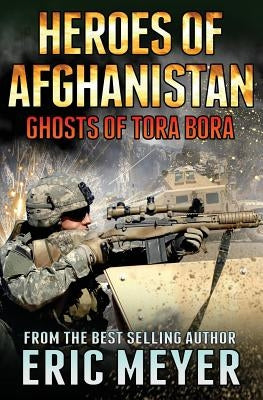 Black Ops - Heroes of Afghanistan: Ghosts of Tora Bora by Meyer, Eric