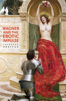 Wagner and the Erotic Impulse by Dreyfus, Laurence