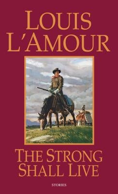 The Strong Shall Live: Stories by L'Amour, Louis