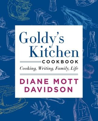 Goldy's Kitchen Cookbook: Cooking, Writing, Family, Life by Davidson, Diane Mott