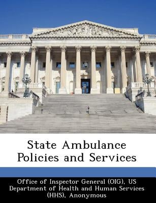 State Ambulance Policies and Services by Office of Inspector General (Oig)