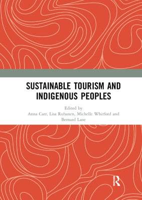 Sustainable Tourism and Indigenous Peoples by Carr, Anna