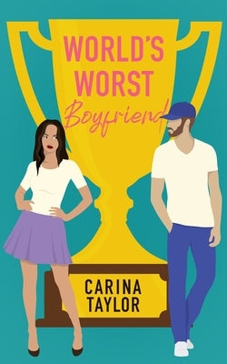 World's Worst Boyfriend: A Romantic Comedy Adventure by Taylor, Carina