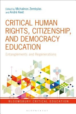 Critical Human Rights, Citizenship, and Democracy Education: Entanglements and Regenerations by Zembylas, Michalinos