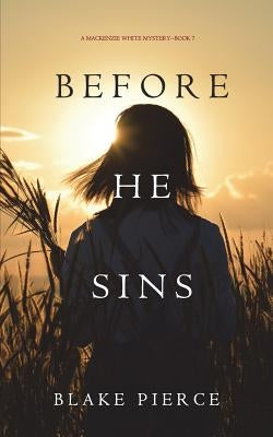 Before He Sins (A Mackenzie White Mystery-Book 7) by Pierce, Blake