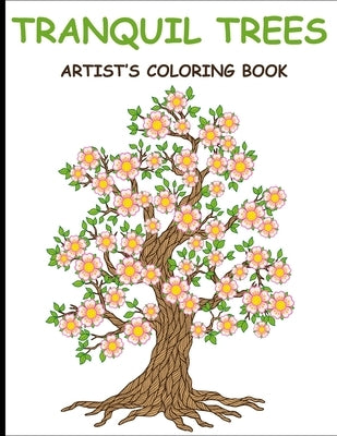 Tranquil Trees Artist's Coloring Books: Adult Coloring Book With Stress Relieving Tree Designs by Alexander, Mary