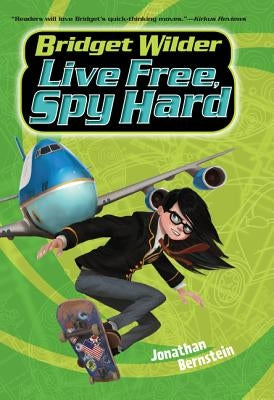 Bridget Wilder #3: Live Free, Spy Hard by Bernstein, Jonathan