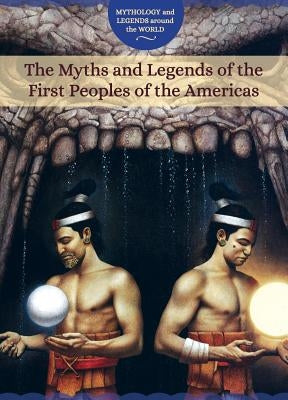 The Myths and Legends of the First Peoples of the Americas by Randolph, Joanne