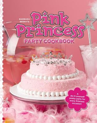 Barbara Beery's Pink Princess Party Cookbook by Beery, Barbara