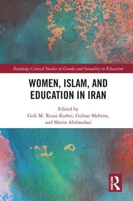 Women, Islam and Education in Iran by Rezai-Rashti, Goli M.