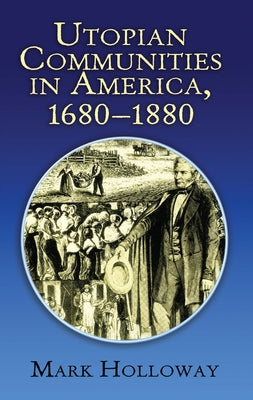 Utopian Communities in America, 1680-1880 by Holloway, Mark