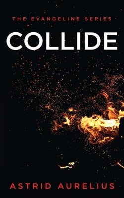 The Evangeline Series: Collide by Aurelius, Astrid