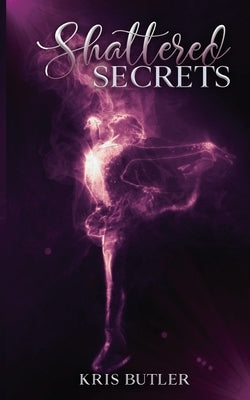 Shattered Secrets by Butler, Kris