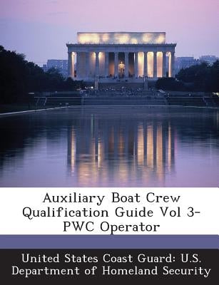 Auxiliary Boat Crew Qualification Guide Vol 3- Pwc Operator by United States Coast Guard U. S. Departme