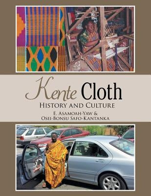 Kente Cloth: History and Culture by Asamoah-Yaw, Ernest