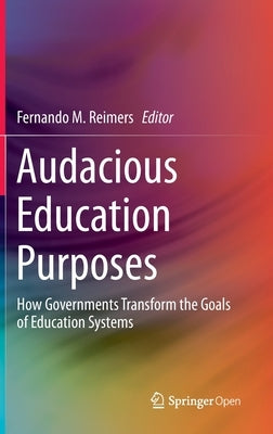 Audacious Education Purposes: How Governments Transform the Goals of Education Systems by Reimers, Fernando M.