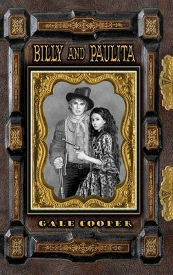 Billy and Paulita: The Saga of Billy the Kid, Paulita Maxwell, and the Santa Fe Ring by Cooper, Gale