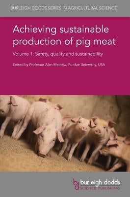 Achieving Sustainable Production of Pig Meat Volume 1: Safety, Quality and Sustainability by Mathew, Alan