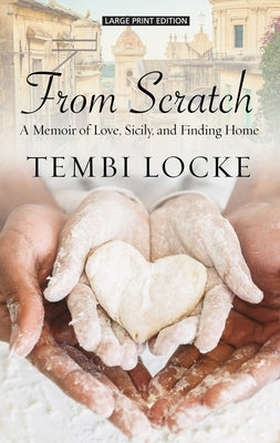 From Scratch: A Memoir of Love, Sicily, and Finding Home by Locke, Tembi