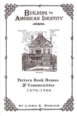 Building an American Identity: Pattern Book Homes and Communities, 1870-1900 by Smeins, Linda E.