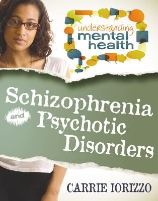 Schizophrenia and Other Psychotic Disorders by Iorizzo, Carrie