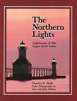 Northern Lights: Lighthouse of the Upper Great Lakes by Hyde, Charles K.