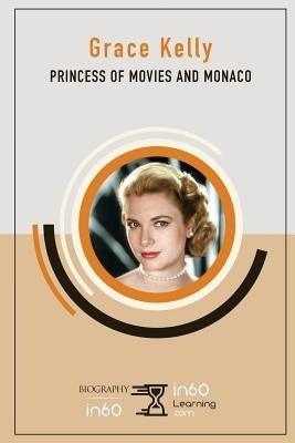 Grace Kelly: Princess of Movies and Monaco by In60learning