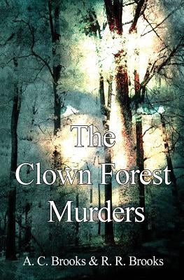 The Clown Forest Murders by Brooks, A. C.